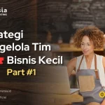 Strategi Mengelola Tim Untuk Bisnis Kecil (Part 1)