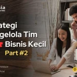 Strategi Mengelola Tim Untuk Bisnis Kecil (Part 2)