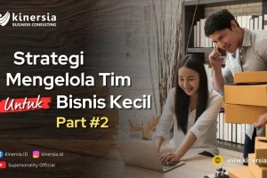 Strategi Mengelola Tim Untuk Bisnis Kecil (Part 2)