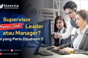 Supervisor Harus Jadi Leader atau Manajer? Ini yang Perlu Dipahami!