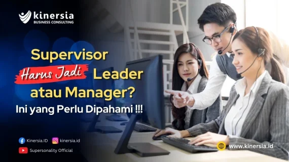 Supervisor Harus Jadi Leader atau Manajer? Ini yang Perlu Dipahami!