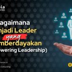 Bagaimana Menjadi Leader yang Memberdayakan (Empowering Leadership)