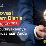 Inovasi dalam Bisnis: Bagaimana Membudayakannya di Perusahaan Anda