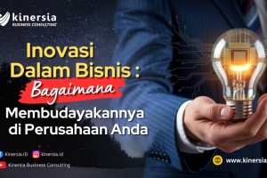 Inovasi dalam Bisnis: Bagaimana Membudayakannya di Perusahaan Anda