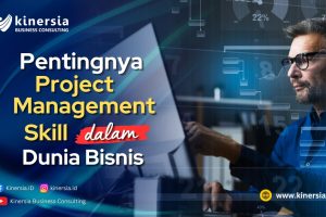 Pentingnya Project Management Skill dalam Dunia Bisnis