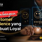 Membangun Customer Experience yang Membuat Loyal