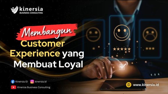 Membangun Customer Experience yang Membuat Loyal