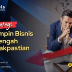 Strategi Memimpin Bisnis di Tengah Ketidakpastian