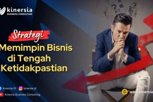 Strategi Memimpin Bisnis di Tengah Ketidakpastian