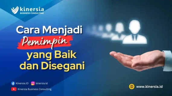 Cara Menjadi Seorang Pemimpin yang Baik dan Disegani